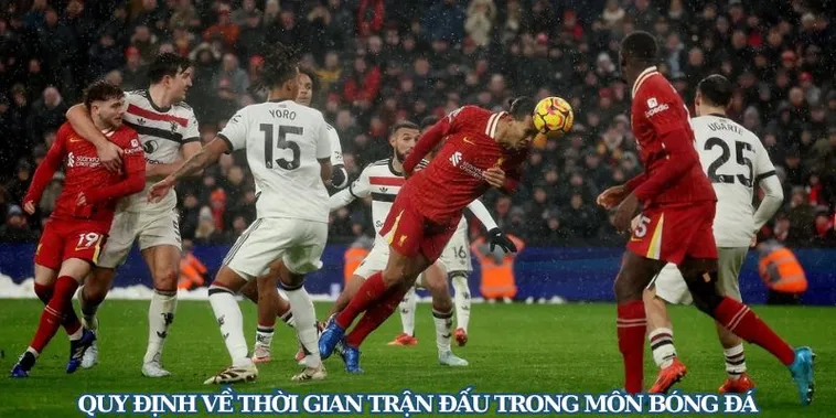 Thời Gian Trận Đấu Bóng Đá Và Quy Định Thi Đấu Chi Tiết Trong Từng Giải